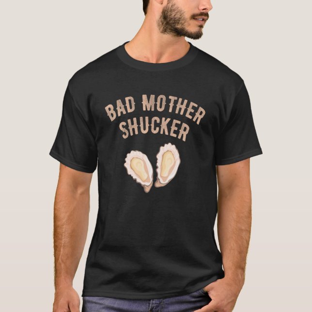 Bad Mother Shucker Oyster Seafood Oyster Shucker S T-Shirt (Front)