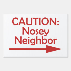 Bad Neighbor CAUTION: Nosey Neighbor Yard Sign