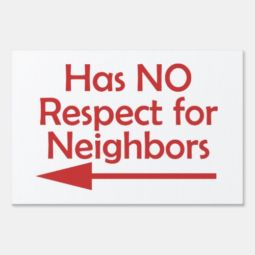 Bad Neighbor Has NO Respect for Neighbors Sign