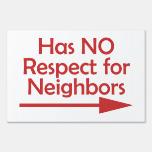 Bad Neighbor Has NO Respect for Neighbors Yard Sig Sign