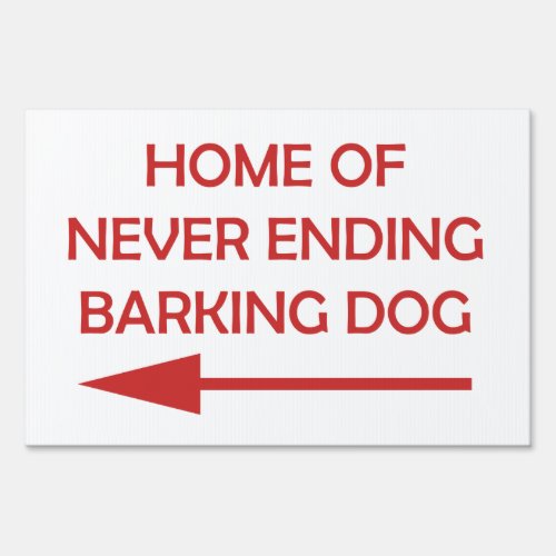 Bad Neighbor Home of Never Ending Dog Barking Sign