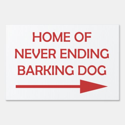 Bad Neighbor Home of Never Ending Dog Barking Sign