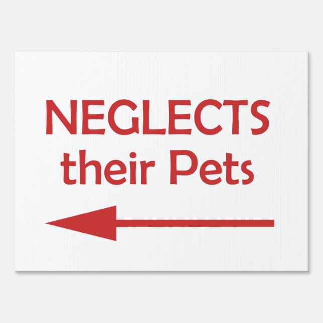 Bad Neighbor Neglects Their Pets Yard Sign (Front)