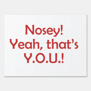 Bad Neighbor Nosey! Yeah, That's Y.O.U. Yard Sign
