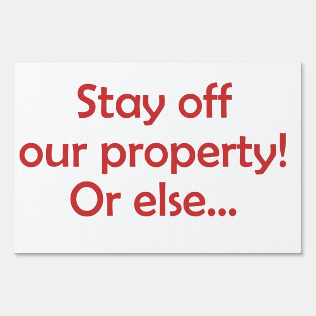Bad Neighbor Stay Off Our Prope or Else Yard Sign (Front)