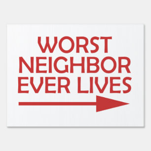 Bad Neighbor Worst Neighbor Ever LIves Yard Sign