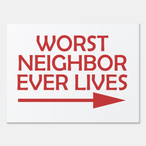 Bad Neighbor Worst Neighbor Ever LIves Yard Sign
