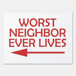 Bad Neighbor Worst Neighbor Ever Lives Yard Sign