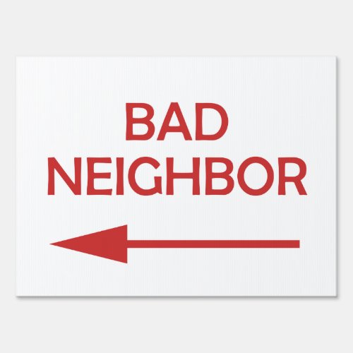Bad Neighbor Yard Sign