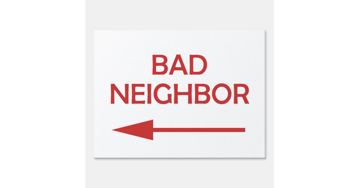 Bad Neighbor Yard Sign Zazzle