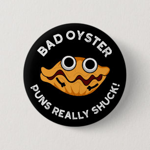Bad Oyster Puns Really Shuck Food Pun Dark BG Button