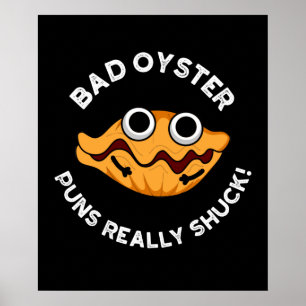 Bad Oyster Puns Really Shuck Food Pun Dark BG Poster