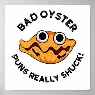 Bad Oyster Puns Really Shuck Funny Food Pun Poster