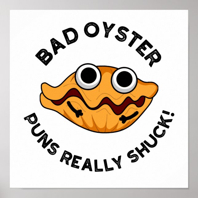 Bad Oyster Puns Really Shuck Funny Food Pun  Poster (Front)