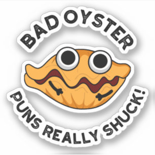 Bad Oyster Puns Really Shuck Funny Food Pun Sticker