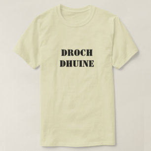 Bad Person in Scottish Gaelic droch dhuine T-Shirt
