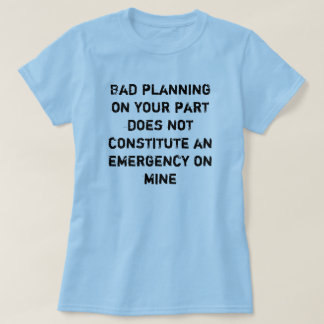 bad planning T-Shirt