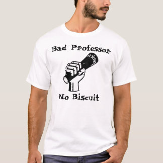 Bad Professor, No Biscuit T-Shirt