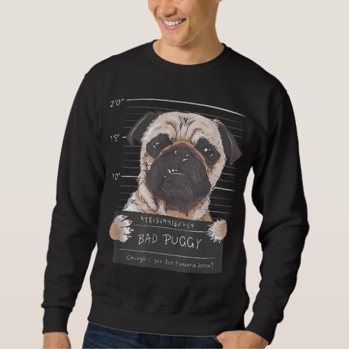 Bad Puggy Charge You dont wanna know Dog Dad Pug L Sweatshirt