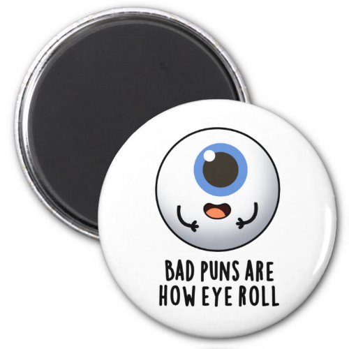 Bad Puns Are How Eye Roll Funny Eye Puns Magnet