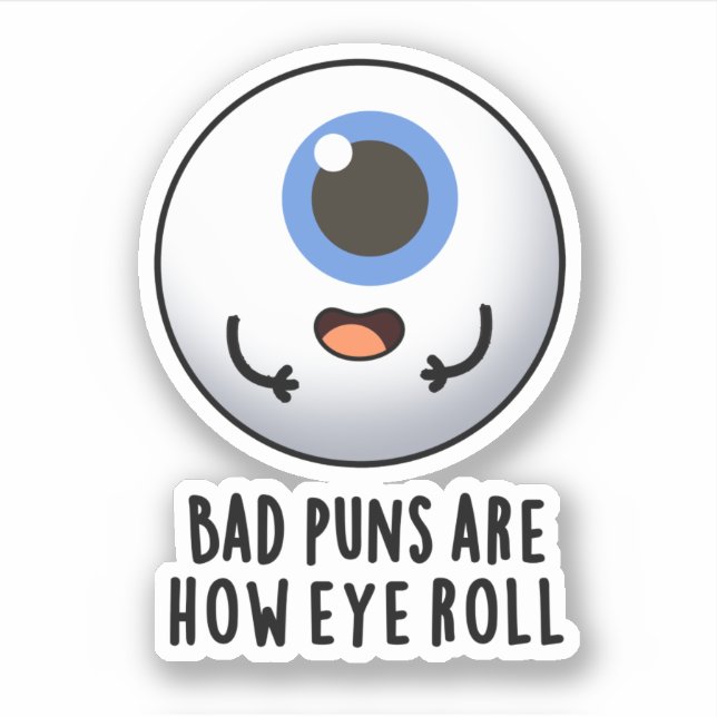 Bad Puns Are How Eye Roll Funny Eye Puns Sticker (Front)
