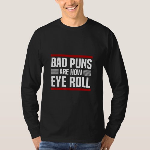 Bad Puns Are How Eye Roll Punny Fathers Day Dad Jo T_Shirt