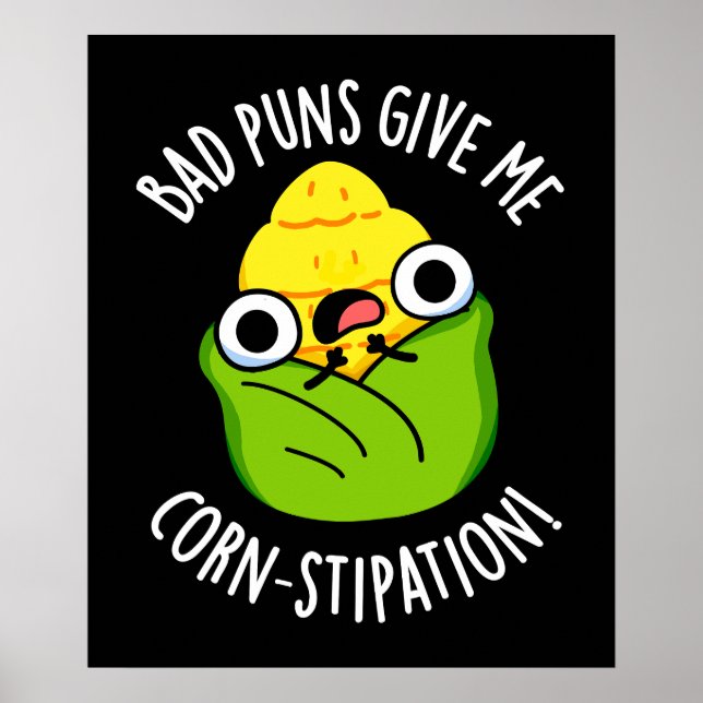 Bad Puns Give Me Corn-stipation Corn Pun Dark BG Poster (Front)