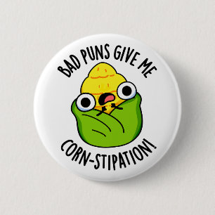 Bad Puns Give Me Corn-stipation Funny Corn Pun  Button