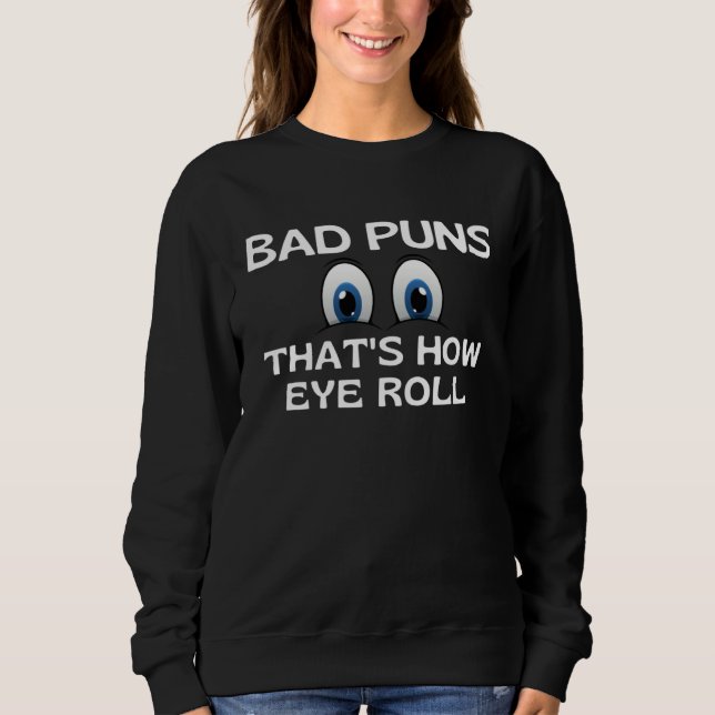 Bad Puns That s How Eye Roll   Dad Joke Sweatshirt (Front)