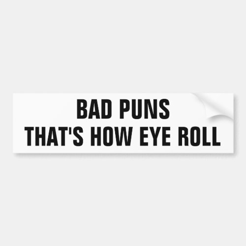 Bad Puns Thats How Eye Roll Bumper Sticker