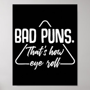 Bad Puns Thats How Eye Roll Funny Humor Sarcastic Poster