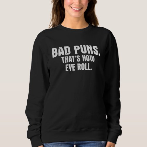 Bad Puns Thats How Eye Roll Open Mic Improv Night Sweatshirt