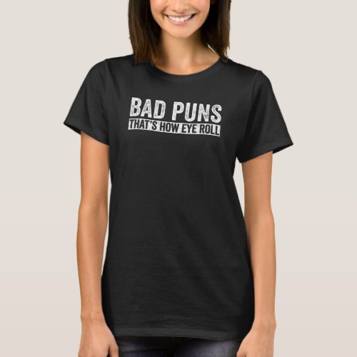 Bad Puns Thats How Eye Roll Retro Distressed T_Shirt