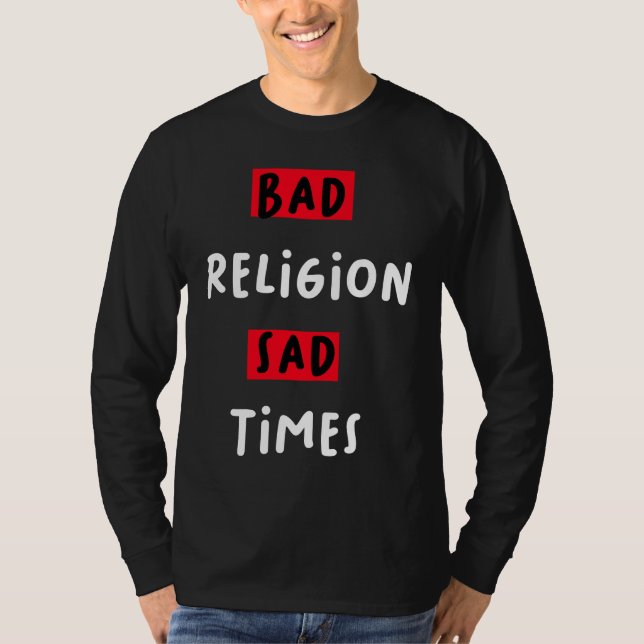 Bad Religion Bad Times Sad Times Quote T-Shirt (Front)