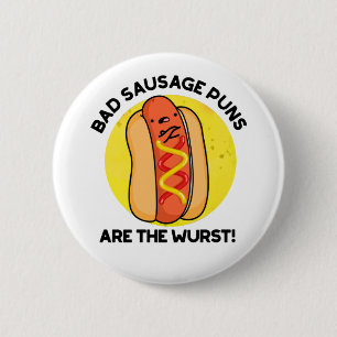 Bad Sausage Puns Are The Wurst Funny Food Pun Button
