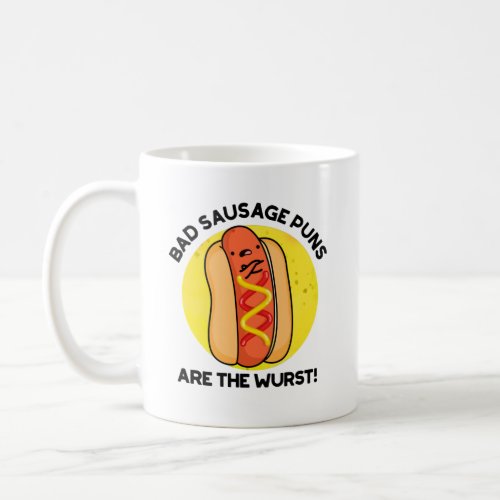 Bad Sausage Puns Are The Wurst Funny Food Pun  Coffee Mug