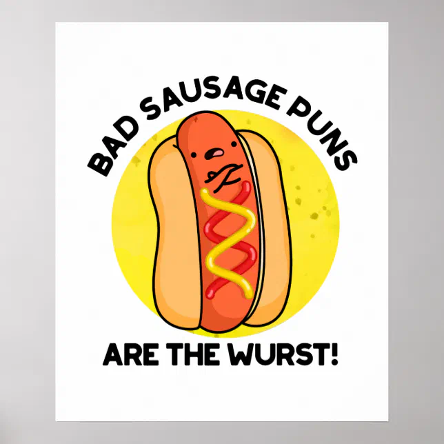 Bad Sausage Puns Are The Wurst Funny Food Pun Poster Zazzle