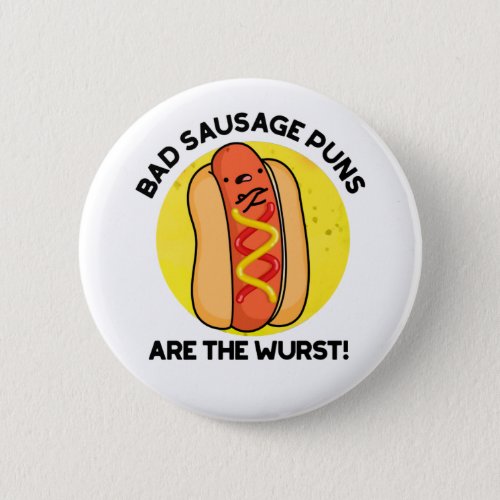 Bad Sausage Puns Are The Wurst Funny Hot Dog Pun  Button