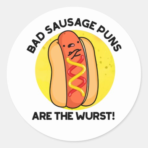 Bad Sausage Puns Are The Wurst Funny Hot Dog Pun  Classic Round Sticker