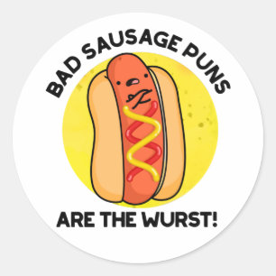 Bad Sausage Puns Are The Wurst Funny Hot Dog Pun Classic Round Sticker