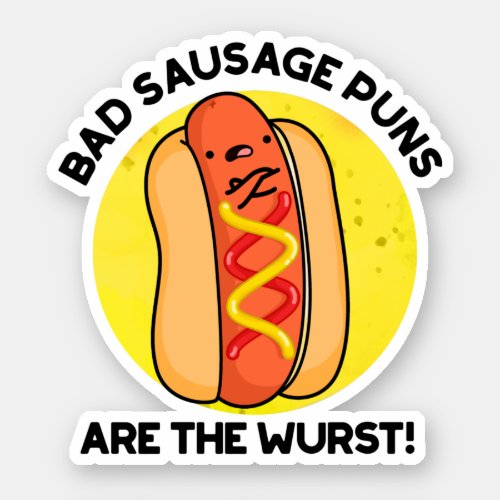 Bad Sausage Puns Are The Wurst Funny Hot Dog Pun  Sticker