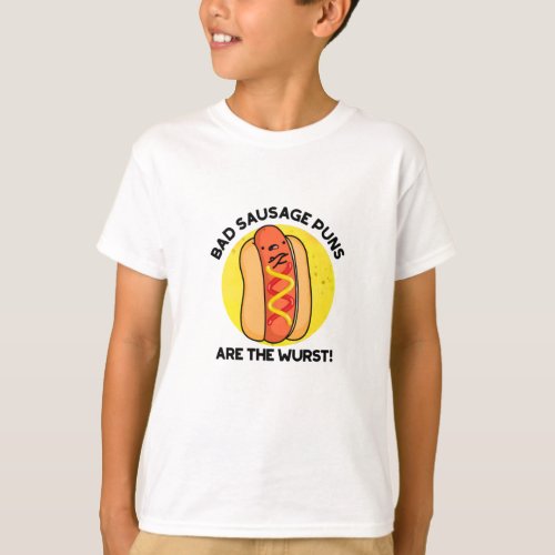 Bad Sausage Puns Are The Wurst Funny Hot Dog Pun  T_Shirt