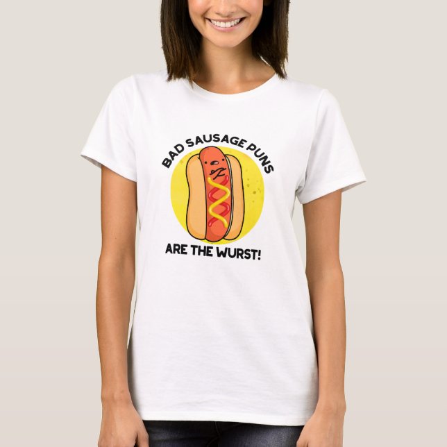 Bad Sausage Puns Are The Wurst Funny Hot Dog Pun  T-Shirt (Front)