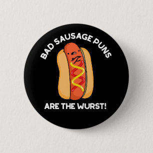 Bad Sausage Puns Are The Wurst Hot Dog Pun Dark BG Button