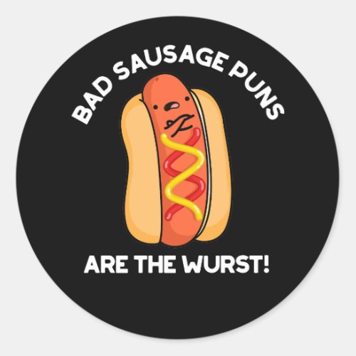 Bad Sausage Puns Are The Wurst Hot Dog Pun Dark BG Classic Round Sticker