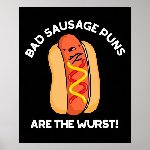Bad Sausage Puns Are The Wurst Hot Dog Pun Dark BG Poster