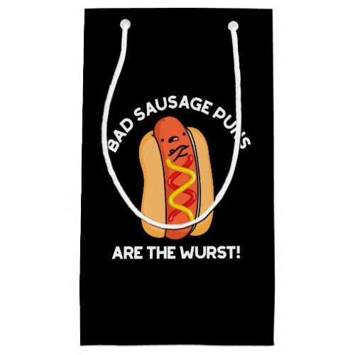 Bad Sausage Puns Are The Wurst Hot Dog Pun Dark BG Small Gift Bag