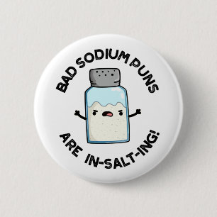 Bad Sodium Puns Are In-salt-ing Funny Salt Pun  Button