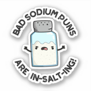 Bad Sodium Puns Are In-salt-ing Funny Salt Pun  Sticker