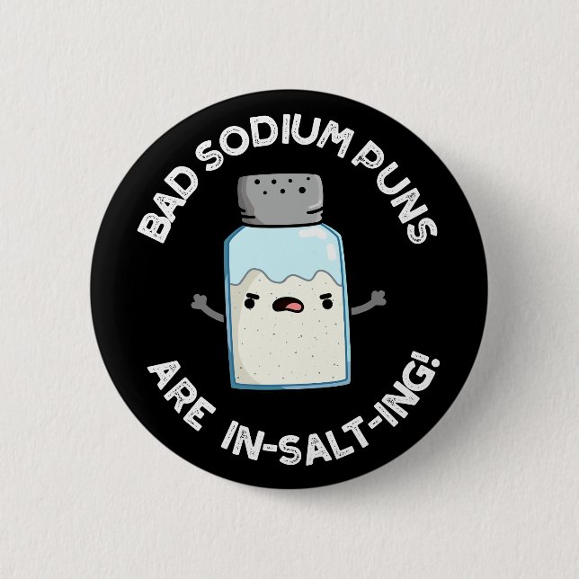 Bad Sodium Puns Are In-salt-ing Salt Pun Dark BG Button (Front)